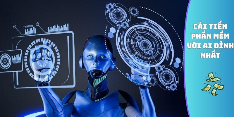 Cải tiến phần mềm với AI đỉnh nhất