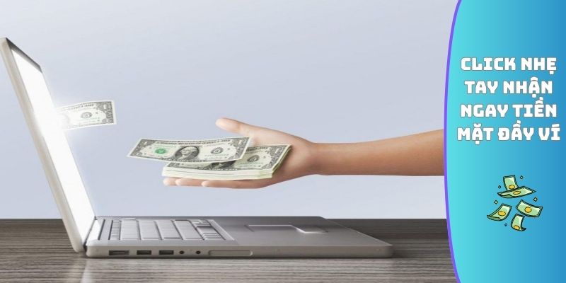 Click nhẹ tay nhận ngay tiền mặt đầy ví