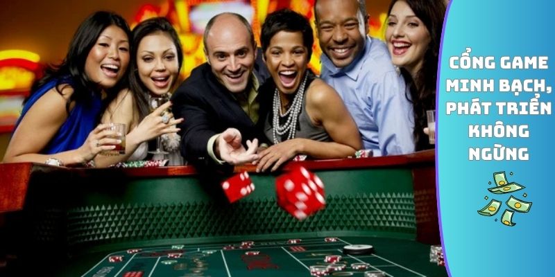 Cổng game minh bạch, phát triển không ngừng