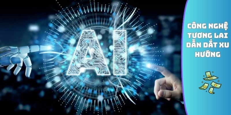 Công nghệ tương lai dẫn dắt xu hướng
