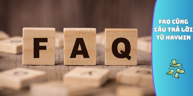 FAQ cùng câu trả lời từ HAYWIN