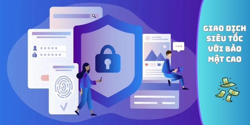 Giao dịch siêu tốc với bảo mật cao