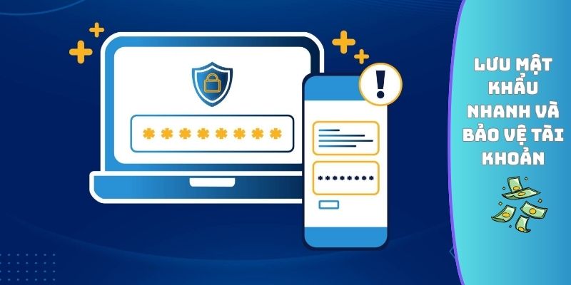 Lưu mật khẩu nhanh và bảo vệ tài khoản