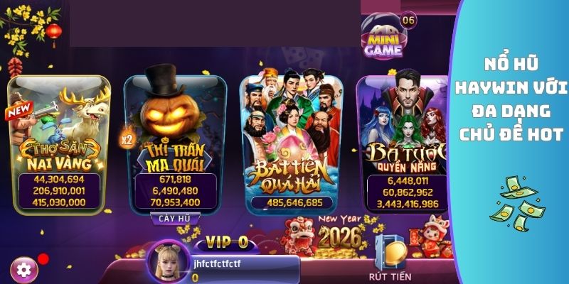 Nổ hũ HAYWIN với đa dạng chủ đề hot