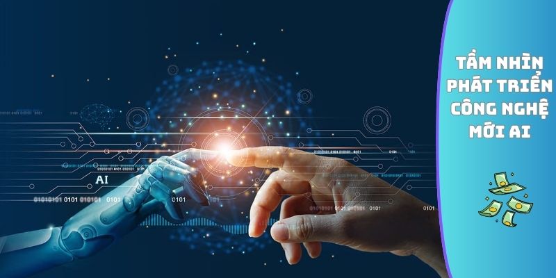 Tầm nhìn phát triển công nghệ mới AI
