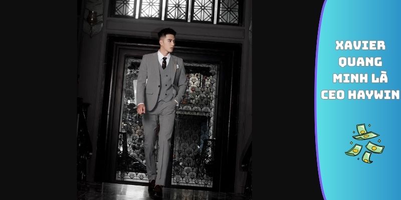 Xavier Quang Minh là CEO HAYWIN